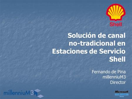 Solución de canal no-tradicional en Estaciones de Servicio Shell Fernando de Pina millenniuM3 Director.