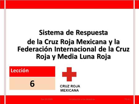 Sistema de Respuesta de la Cruz Roja Mexicana y la Federación Internacional de la Cruz Roja y Media Luna Roja Lección 6 CRUZ ROJA.