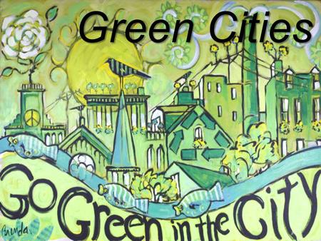 Green Cities. ¿Qué es una “Green City”? En el 2010, la UE decidió premiar a las ciudades más comprometidas con el Medio Ambiente en Europa, las cuales.