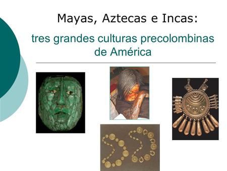 tres grandes culturas precolombinas de América