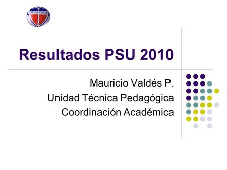 Mauricio Valdés P. Unidad Técnica Pedagógica Coordinación Académica