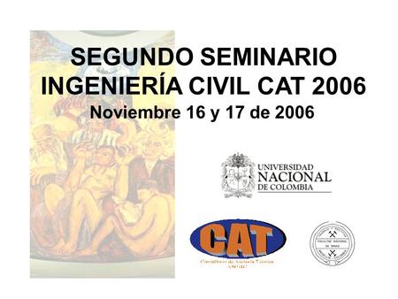 SEGUNDO SEMINARIO INGENIERÍA CIVIL CAT 2006 Noviembre 16 y 17 de 2006.