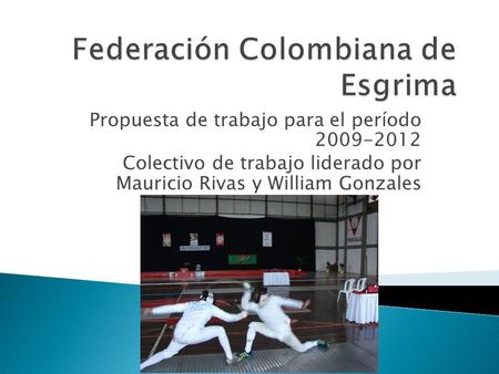Propuesta de trabajo para el período 2009-2012 Colectivo de trabajo liderado por Mauricio Rivas y William Gonzales.