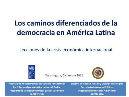 Los caminos diferenciados de la democracia en América Latina Lecciones de la crisis económica internacional Proyecto de Análisis Político y Escenarios.