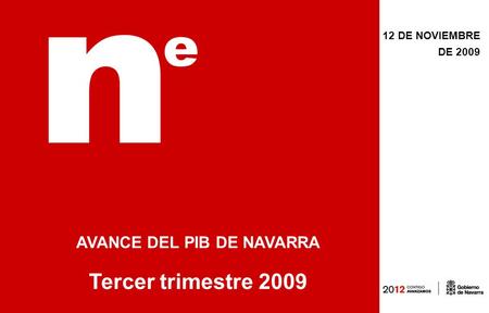12 DE NOVIEMBRE DE 2009 AVANCE DEL PIB DE NAVARRA Tercer trimestre 2009.