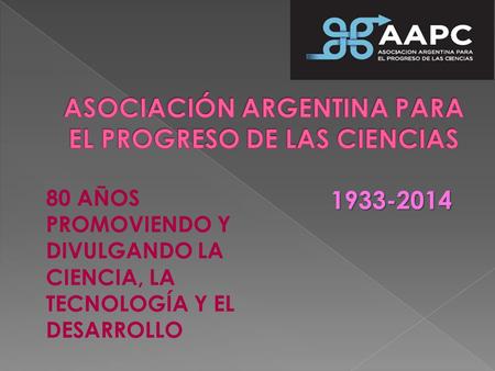 1933-2014 80 AÑOS PROMOVIENDO Y DIVULGANDO LA CIENCIA, LA TECNOLOGÍA Y EL DESARROLLO.