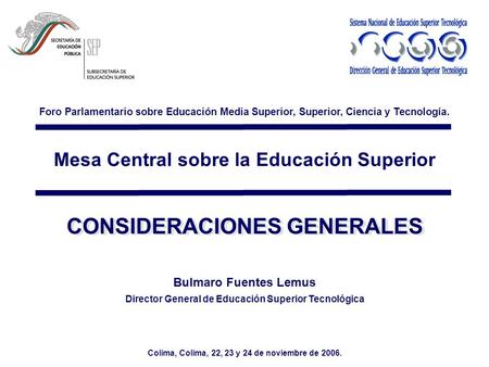 Mesa Central sobre la Educación Superior Foro Parlamentario sobre Educación Media Superior, Superior, Ciencia y Tecnología. Colima, Colima, 22, 23 y 24.