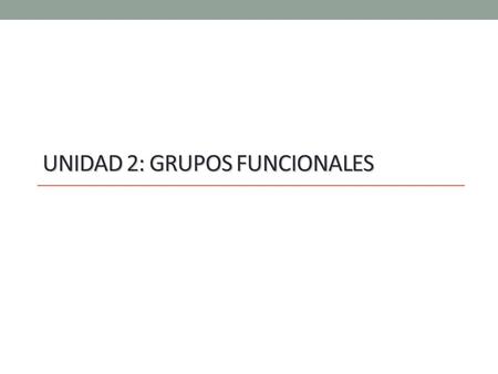 Unidad 2: Grupos funcionales
