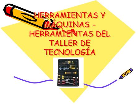 HERRAMIENTAS Y MÁQUINAS -HERRAMIENTAS DEL TALLER DE TECNOLOGÍA