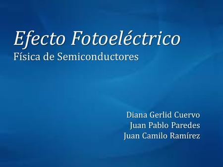 Efecto Fotoeléctrico Física de Semiconductores Diana Gerlid Cuervo