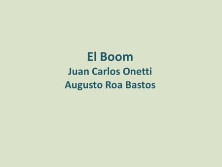 El Boom Juan Carlos Onetti Augusto Roa Bastos