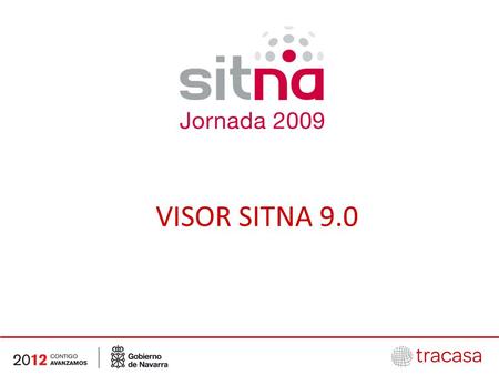 VISOR SITNA 9.0. ¿Qué es el VISOR SITNA? Herramienta de SIG básico personalizada. Año de lanzamiento: 2002 Versión nueva anual.