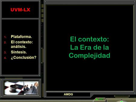 UVM-LX El contexto: La Era de la Complejidad  Plataforma.  El contexto: análisis.  Síntesis.  ¿Conclusión? AMDG.