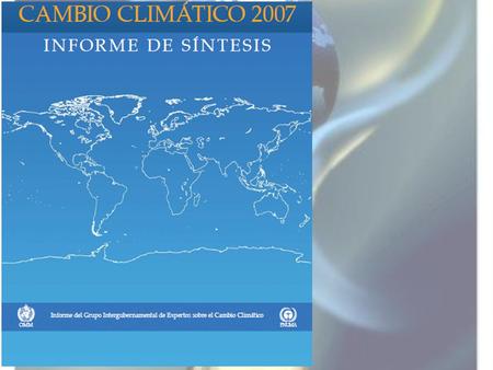 IPCC: Grupo intergubernamental de Expertos sobre el Cambio Climático, fue establecido por la Organización Meteorológica Mundial (OMM) y el Programa de.