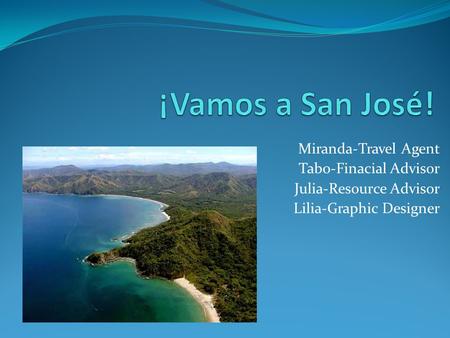Miranda-Travel Agent Tabo-Finacial Advisor Julia-Resource Advisor Lilia-Graphic Designer.