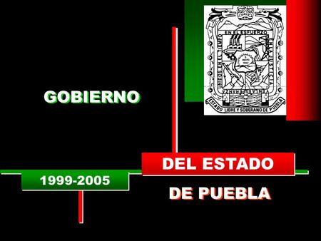 GOBIERNO DEL ESTADO 1999-2005 DE PUEBLA.