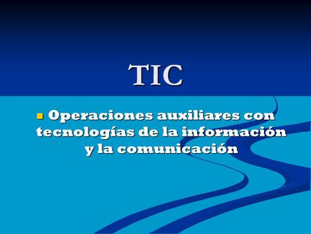 TIC Operaciones auxiliares con tecnologías de la información y la comunicación.