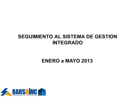 SEGUIMIENTO AL SISTEMA DE GESTION INTEGRADO ENERO a MAYO 2013.