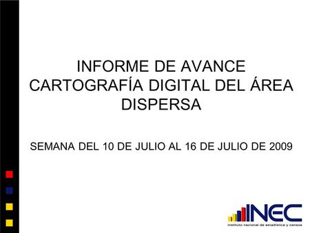 INFORME DE AVANCE CARTOGRAFÍA DIGITAL DEL ÁREA DISPERSA SEMANA DEL 10 DE JULIO AL 16 DE JULIO DE 2009.