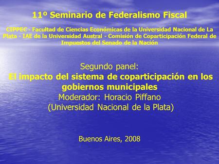 11º Seminario de Federalismo Fiscal CIPPEC - Facultad de Ciencias Económicas de la Universidad Nacional de La Plata - IAE de la Universidad Austral - Comisión.