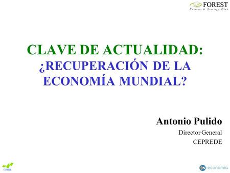 CLAVE DE ACTUALIDAD: ¿RECUPERACIÓN DE LA ECONOMÍA MUNDIAL? Antonio Pulido Director General CEPREDE.
