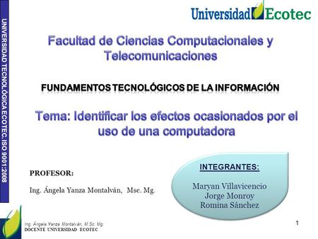 UNIVERSIDAD TECNOLÓGICA ECOTEC. ISO 9001:2008 1 Ing. Ángela Yanza Montalván, M.Sc. Mg. DOCENTE UNIVERSIDAD ECOTEC INTEGRANTES: Maryan Villavicencio Jorge.