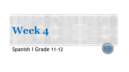 Week 4 Spanish I Grade 11-12. Week 4Do Now 1 Monday, September 28th, 2014  Define the following numbers in Spanish.  16  14  11  15  20.