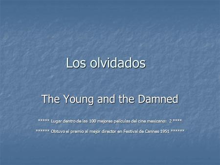 Los olvidados The Young and the Damned ***** Lugar dentro de las 100 mejores películas del cine mexicano: 2 **** ****** Obtuvo el premio al mejor director.