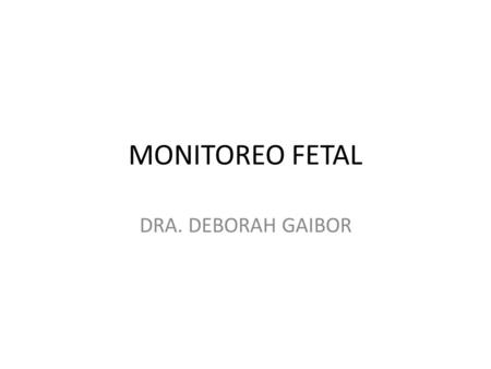 MONITOREO FETAL DRA. DEBORAH GAIBOR.