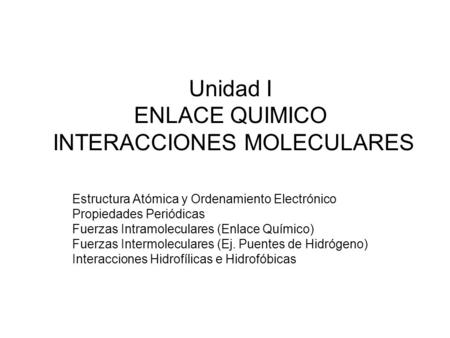Unidad I ENLACE QUIMICO INTERACCIONES MOLECULARES