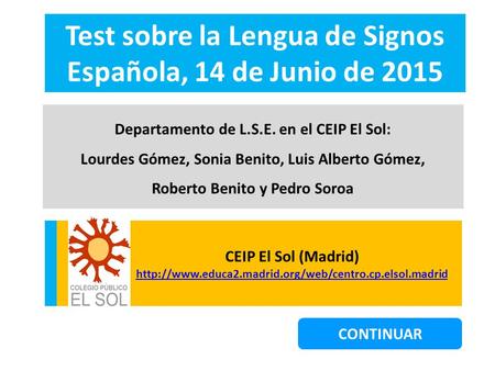 Test sobre la Lengua de Signos Española, 14 de Junio de 2015 Departamento de L.S.E. en el CEIP El Sol: Lourdes Gómez, Sonia Benito, Luis Alberto Gómez,