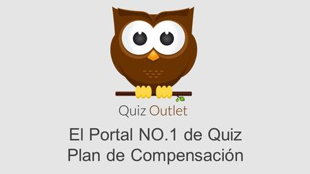 El Portal NO.1 de Quiz Plan de Compensación. Quiz Outlet aspira a simplificar las comunicaciones y a asegurarse de que todos los miembros entiendan su.