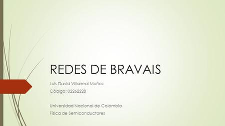 REDES DE BRAVAIS Luis David Villarreal Muñoz Código: