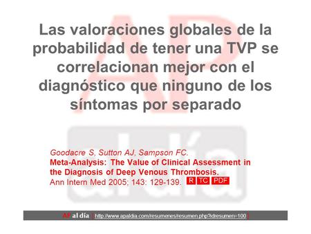 Las valoraciones globales de la probabilidad de tener una TVP se correlacionan mejor con el diagnóstico que ninguno de los síntomas por separado Goodacre.
