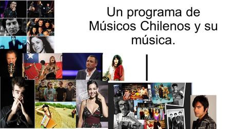 Un programa de Músicos Chilenos y su música.
