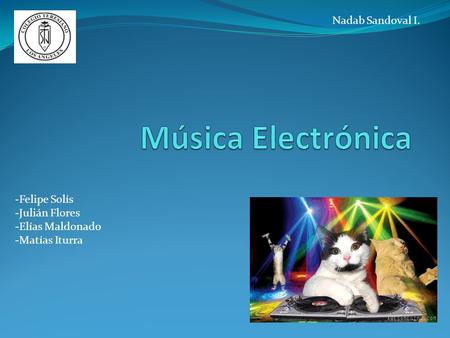 Música Electrónica Nadab Sandoval I. -Felipe Solís -Julián Flores