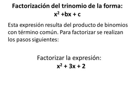 Factorización del trinomio de la forma: x2 +bx + c