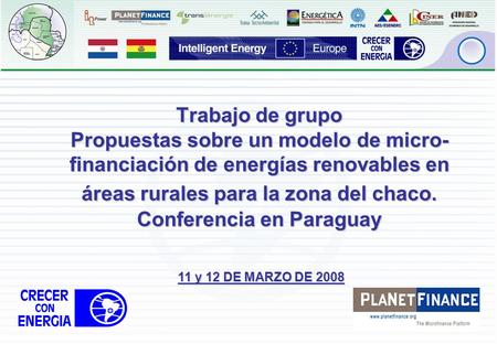 1 Trabajo de grupo Propuestas sobre un modelo de micro- financiación de energías renovables en áreas rurales para la zona del chaco. Conferencia en Paraguay.