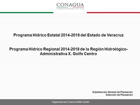 Programa Hídrico Estatal 2014-2018 del Estado de Veracruz Programa Hídrico Regional 2014-2018 de la Región Hidrológico-Administrativa X. Golfo Centro.