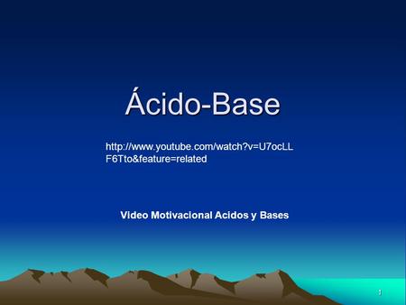 Ácido-Base http://www.youtube.com/watch?v=U7ocLLF6Tto&feature=related Video Motivacional Acidos y Bases.