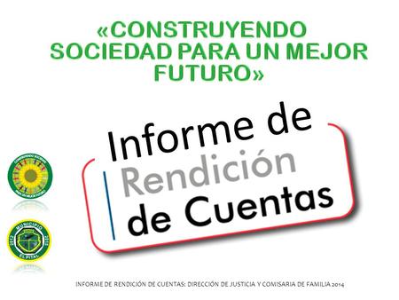 Informe de INFORME DE RENDICIÓN DE CUENTAS: DIRECCIÓN DE JUSTICIA Y COMISARIA DE FAMILIA 2014.