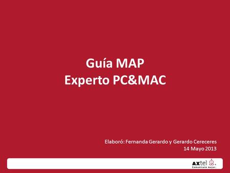 Guía MAP Experto PC&MAC Elaboró: Fernanda Gerardo y Gerardo Cereceres 14 Mayo 2013.