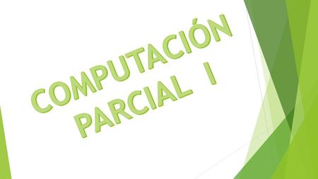 COMPUTACIÓN PARCIAL I.