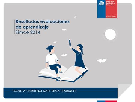 ESCUELA CARDENAL RAUL SILVA HENRIQUEZ Resultados evaluaciones de aprendizaje Simce 2014.