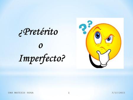 ¿Pretérito o Imperfecto? 7/17/2015EMA MATEICA - SOSA 1.