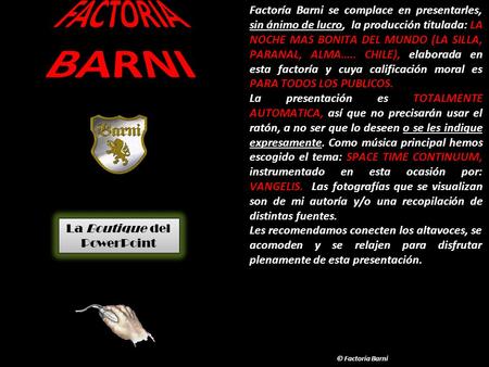 Factoría Barni se complace en presentarles, sin ánimo de lucro, la producción titulada: LA NOCHE MAS BONITA DEL MUNDO (LA SILLA, PARANAL, ALMA….. CHILE),