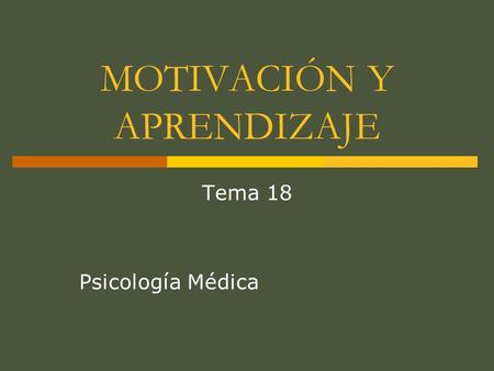 MOTIVACIÓN Y APRENDIZAJE Tema 18 Psicología Médica.