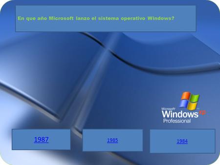 En que año Microsoft lanzo el sistema operativo Windows? 1987 1985 1984.