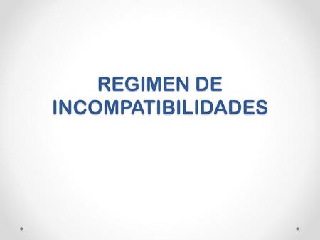 REGIMEN DE INCOMPATIBILIDADES