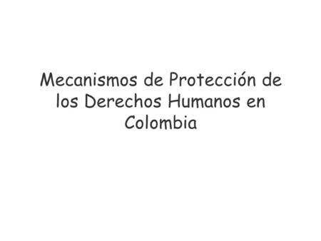 Mecanismos de Protección de los Derechos Humanos en Colombia